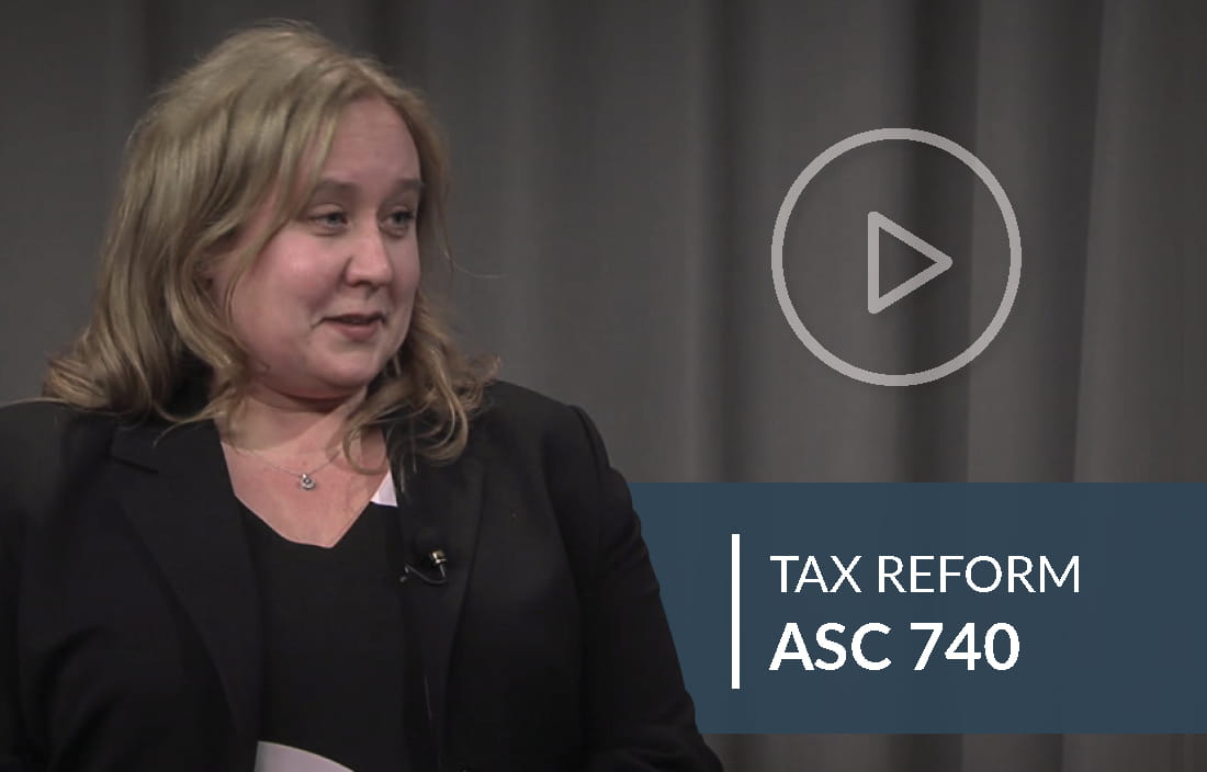 Tax Reform Video: How does tax reform affect ASC 740 considerations for domestic and international organizations?